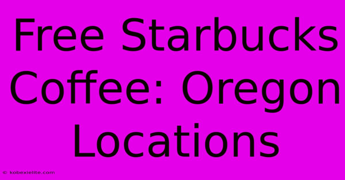 Free Starbucks Coffee: Oregon Locations