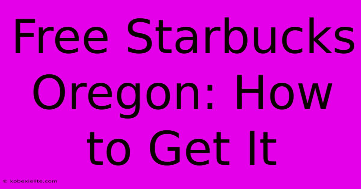 Free Starbucks Oregon: How To Get It