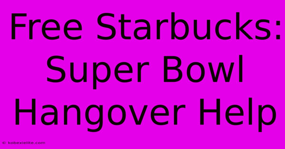 Free Starbucks: Super Bowl Hangover Help