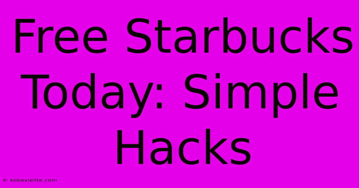 Free Starbucks Today: Simple Hacks