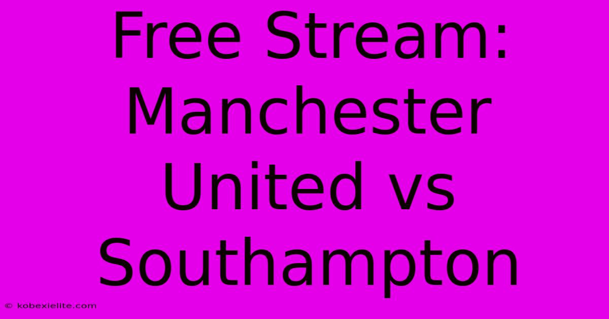 Free Stream: Manchester United Vs Southampton