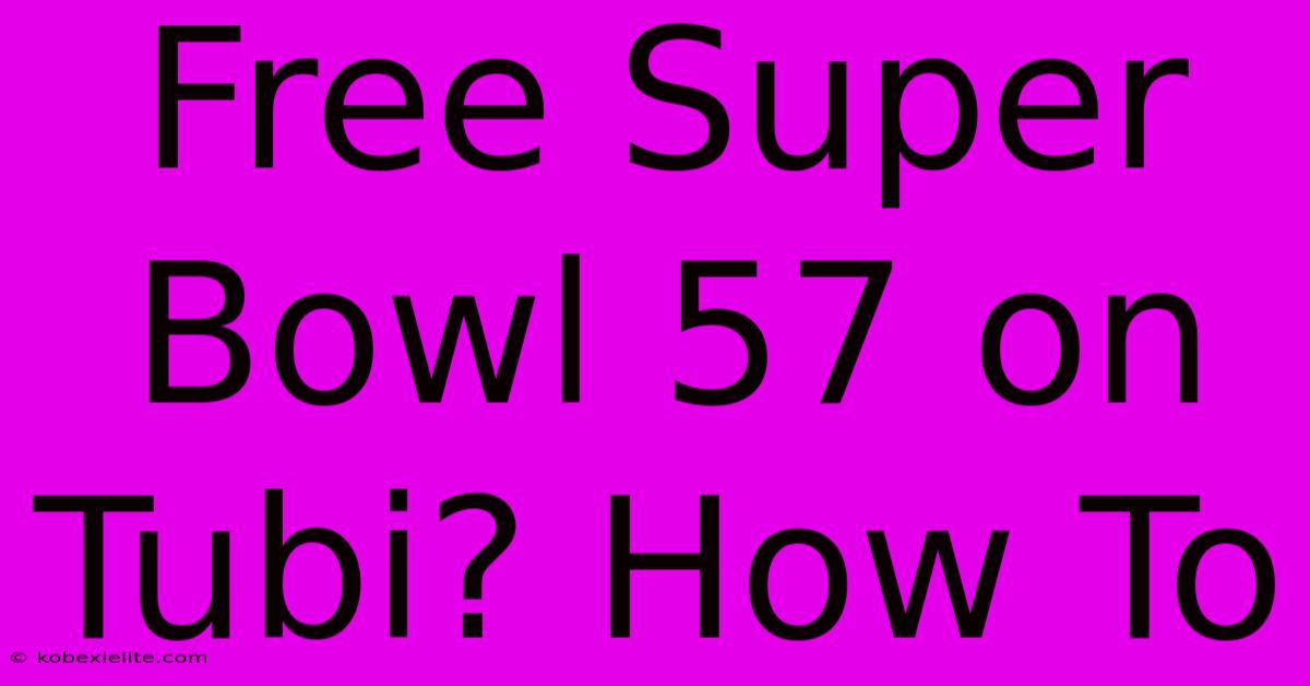 Free Super Bowl 57 On Tubi? How To