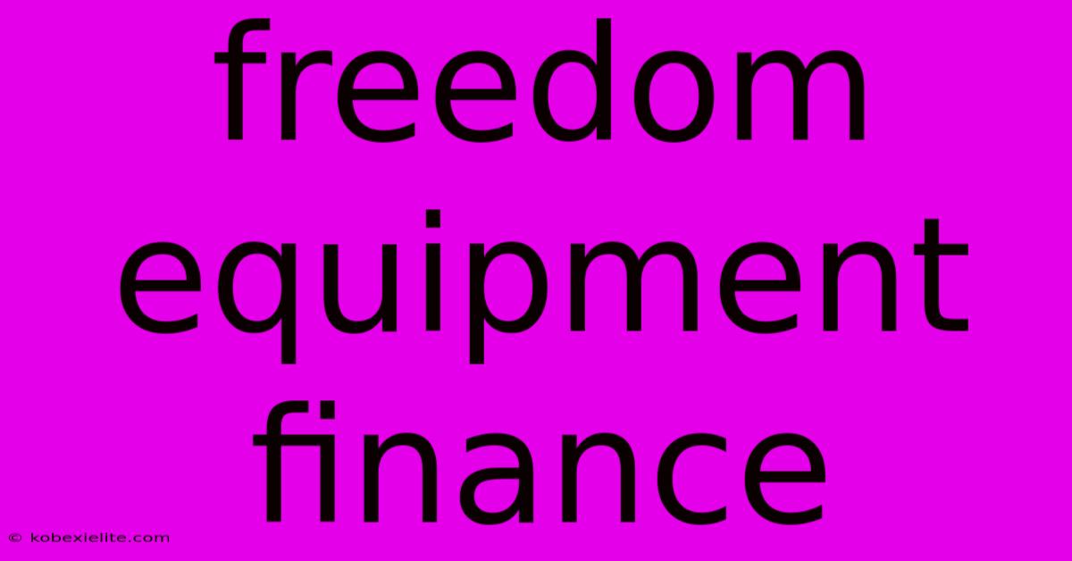 Freedom Equipment Finance Freedom Equipment Finance