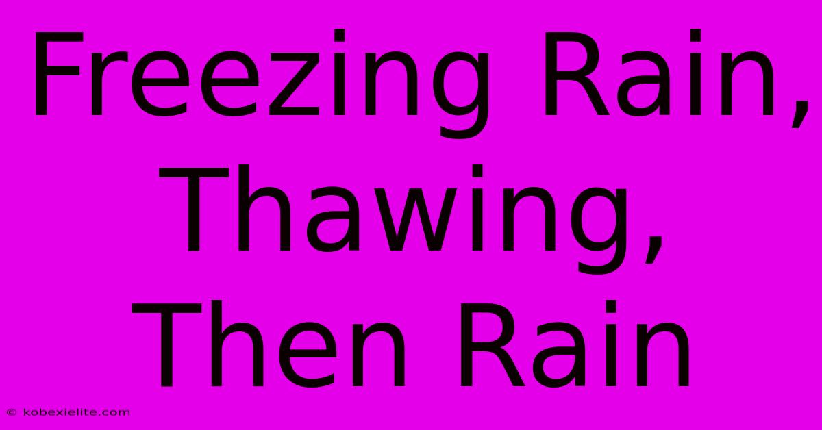 Freezing Rain, Thawing, Then Rain