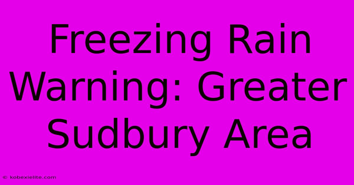 Freezing Rain Warning: Greater Sudbury Area