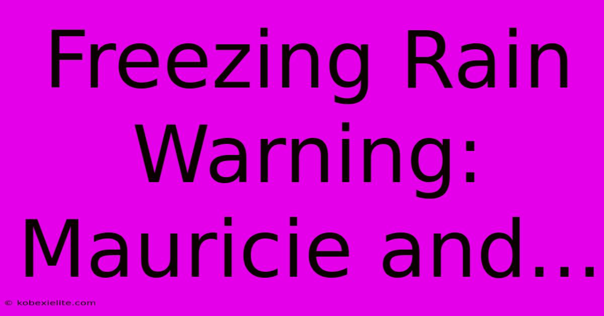 Freezing Rain Warning: Mauricie And...