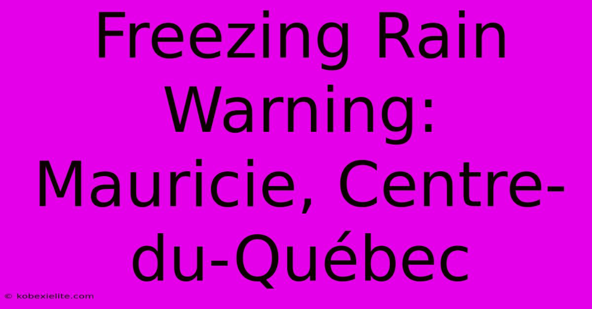 Freezing Rain Warning: Mauricie, Centre-du-Québec