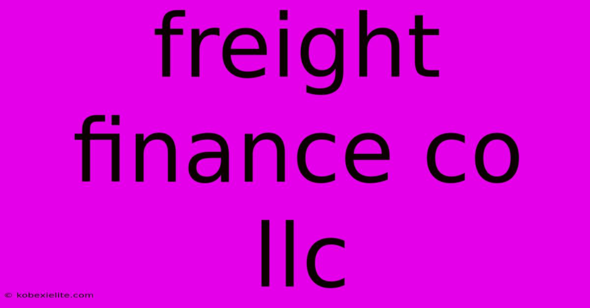 Freight Finance Co Llc Freight Finance Co Llc