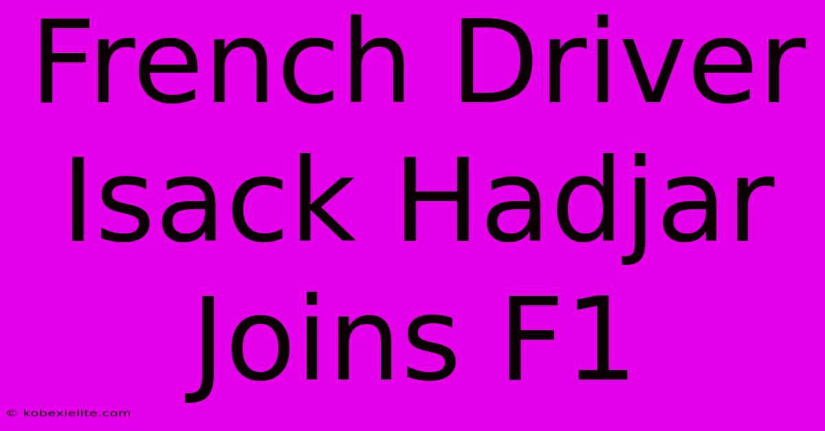 French Driver Isack Hadjar Joins F1