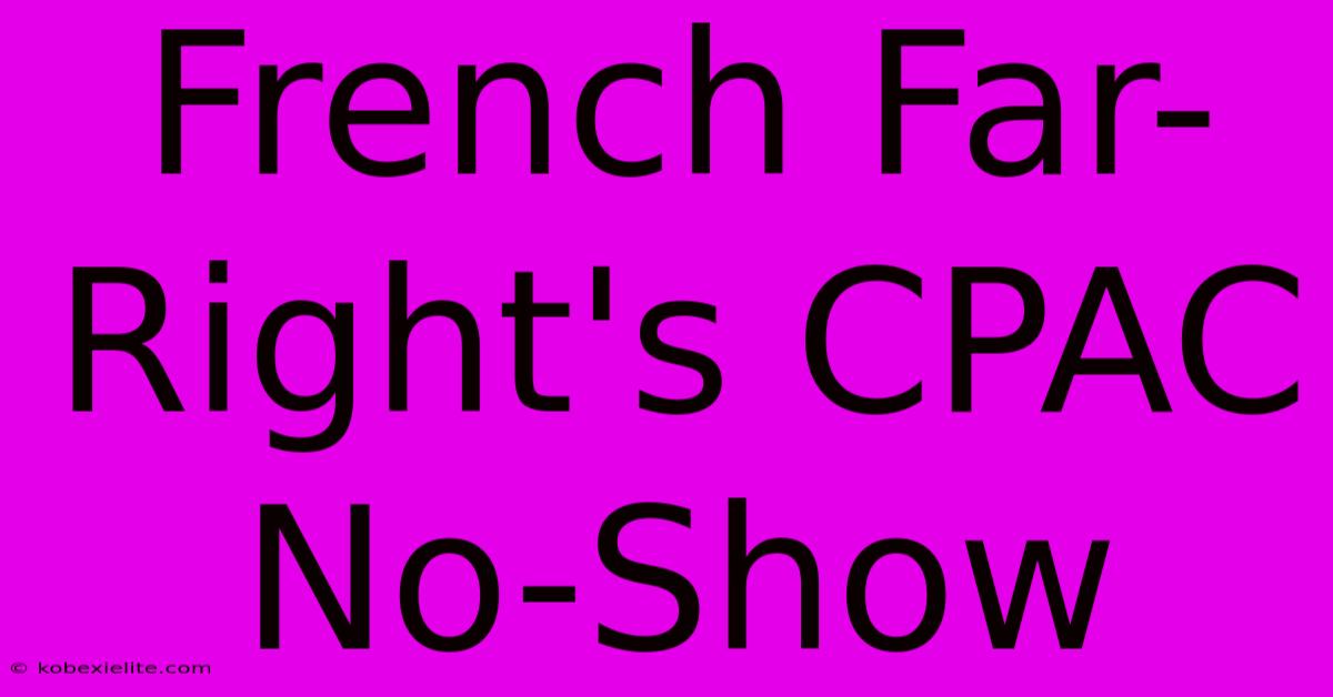 French Far-Right's CPAC No-Show