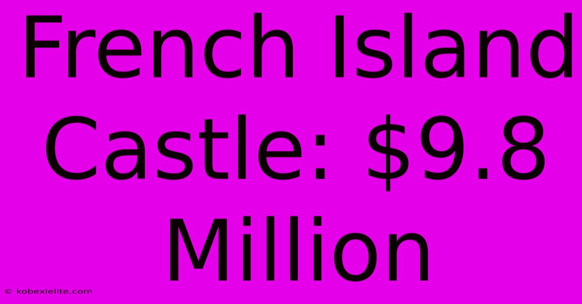 French Island Castle: $9.8 Million