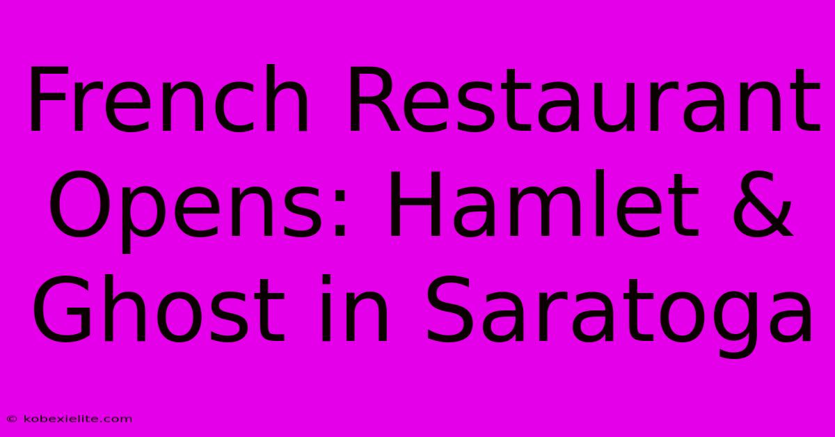 French Restaurant Opens: Hamlet & Ghost In Saratoga