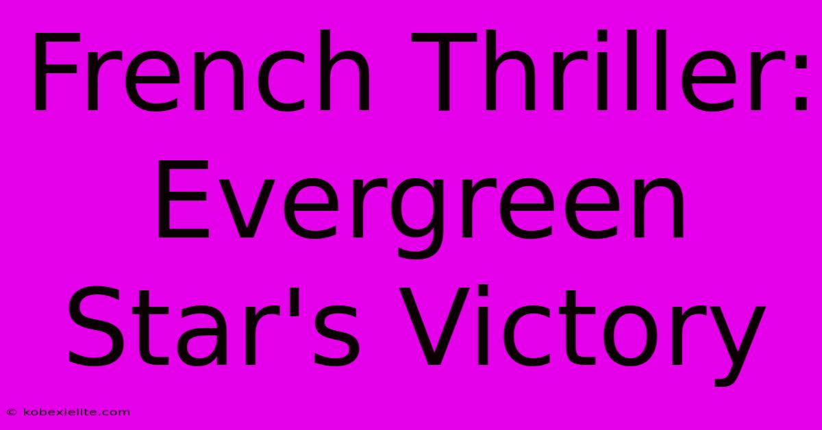 French Thriller: Evergreen Star's Victory