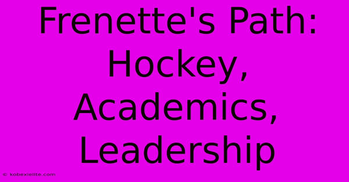 Frenette's Path: Hockey, Academics, Leadership