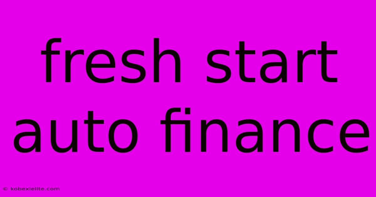 Fresh Start Auto Finance Fresh Start Auto Finance