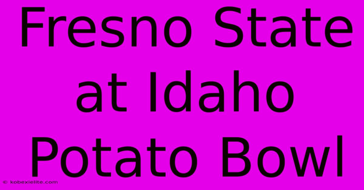 Fresno State At Idaho Potato Bowl