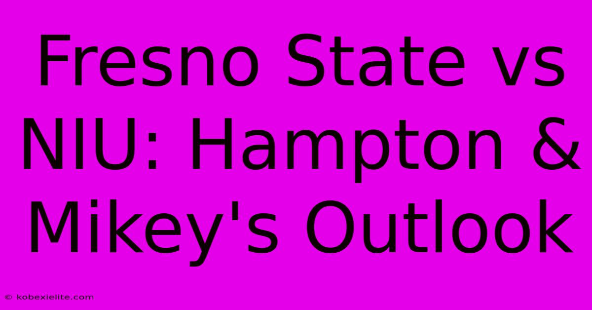 Fresno State Vs NIU: Hampton & Mikey's Outlook