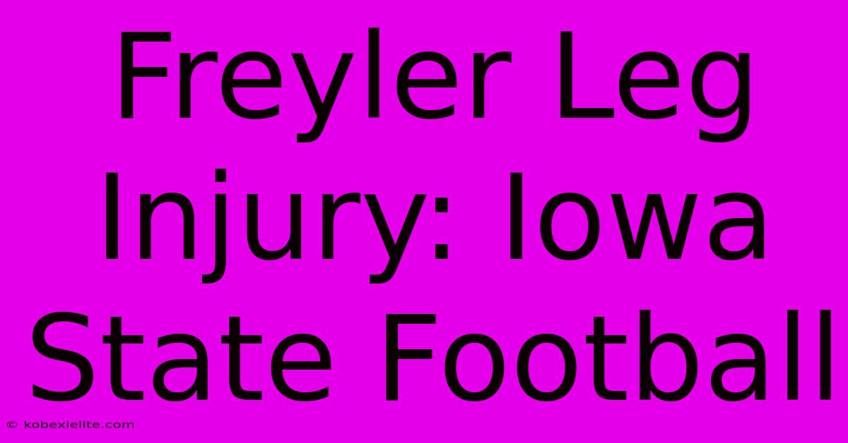 Freyler Leg Injury: Iowa State Football