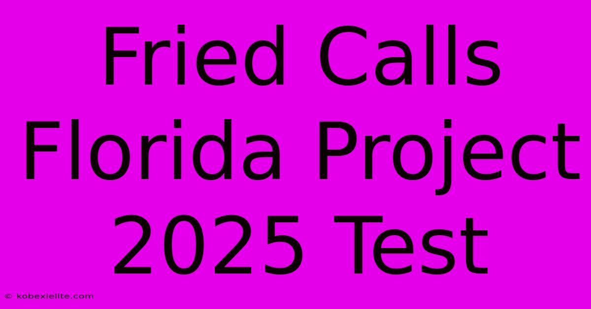 Fried Calls Florida Project 2025 Test