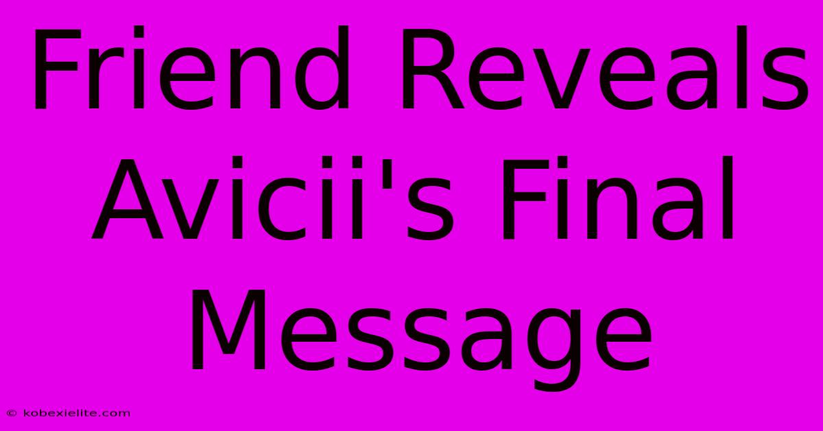 Friend Reveals Avicii's Final Message