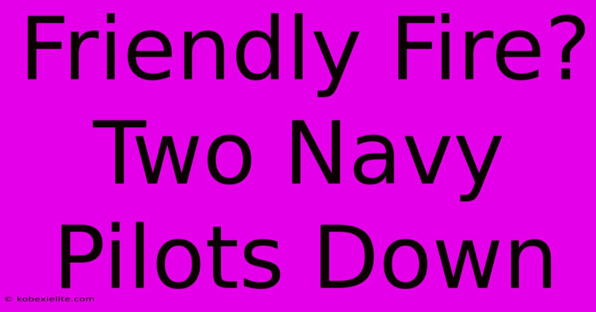 Friendly Fire? Two Navy Pilots Down