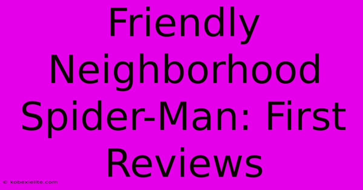 Friendly Neighborhood Spider-Man: First Reviews