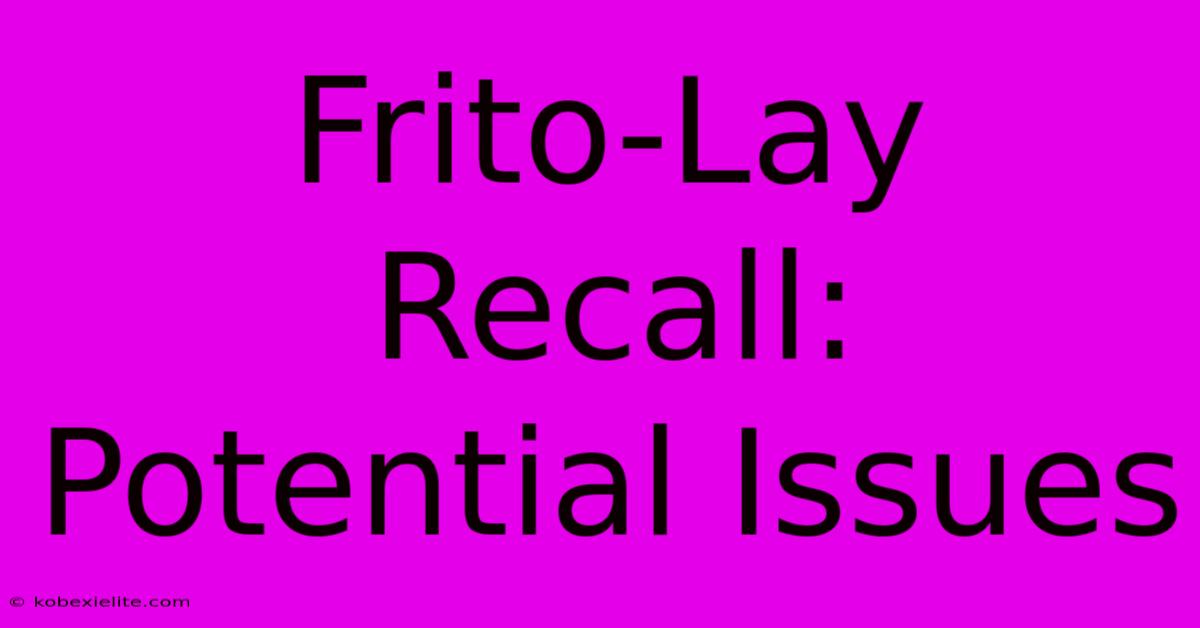 Frito-Lay Recall: Potential Issues