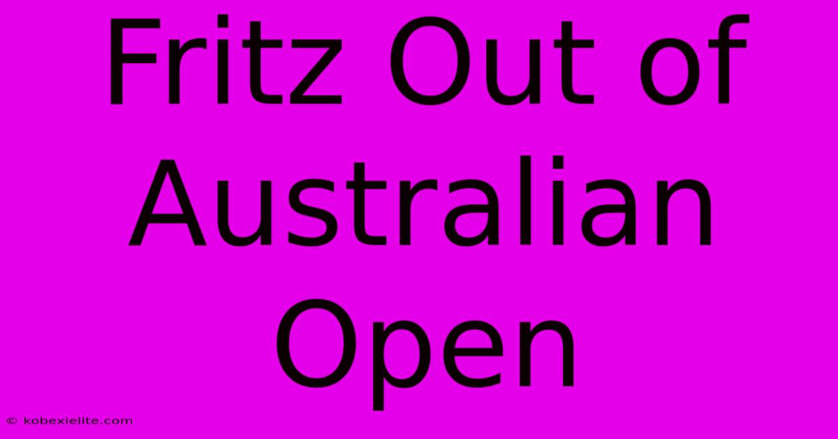 Fritz Out Of Australian Open