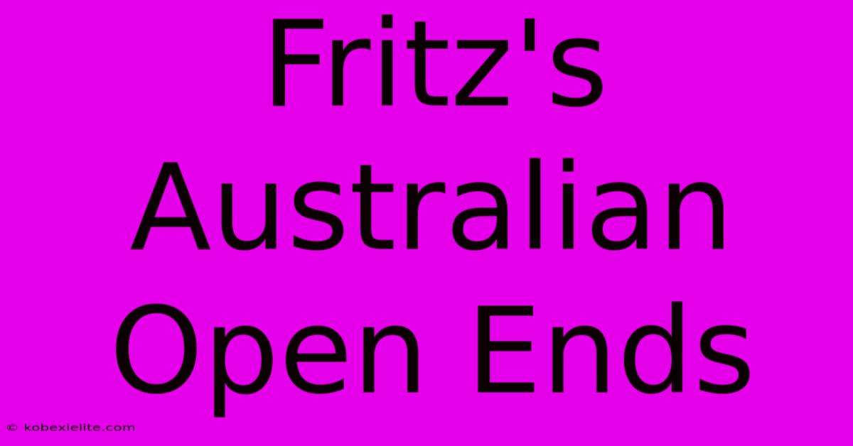 Fritz's Australian Open Ends