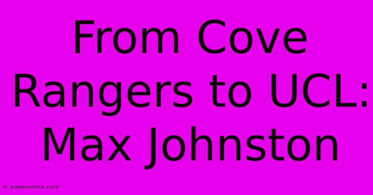 From Cove Rangers To UCL: Max Johnston