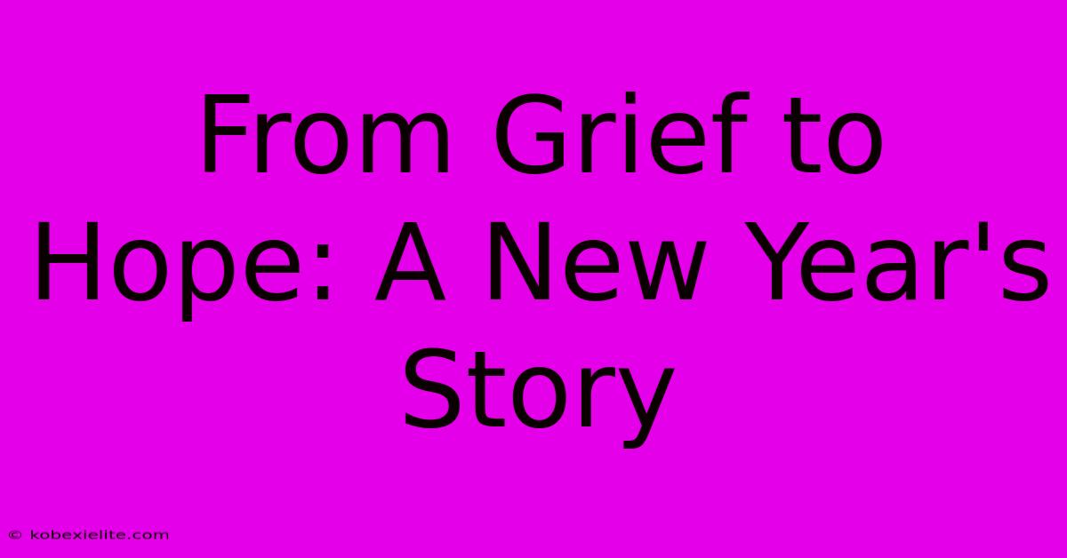 From Grief To Hope: A New Year's Story