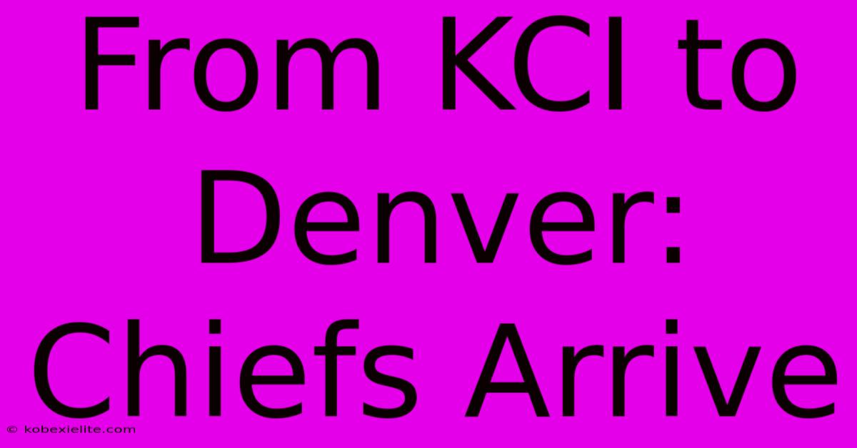 From KCI To Denver: Chiefs Arrive