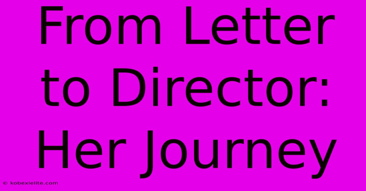 From Letter To Director: Her Journey