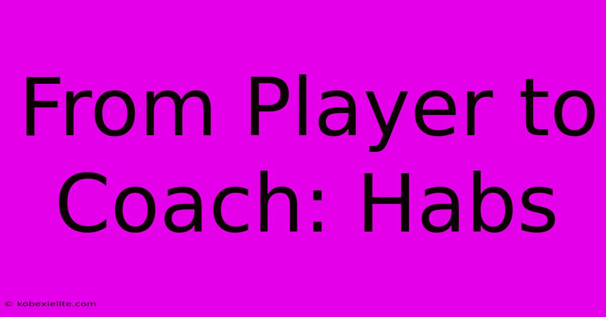 From Player To Coach: Habs