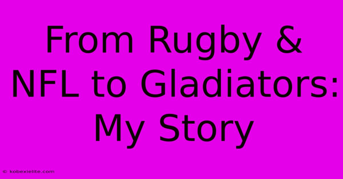 From Rugby & NFL To Gladiators: My Story