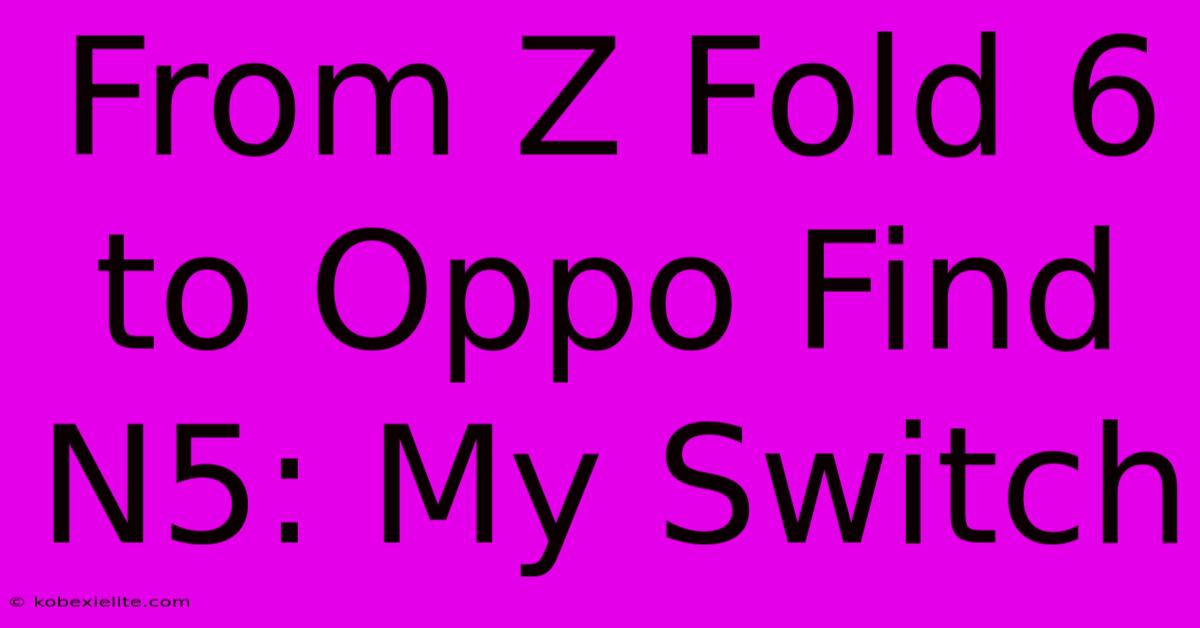 From Z Fold 6 To Oppo Find N5: My Switch