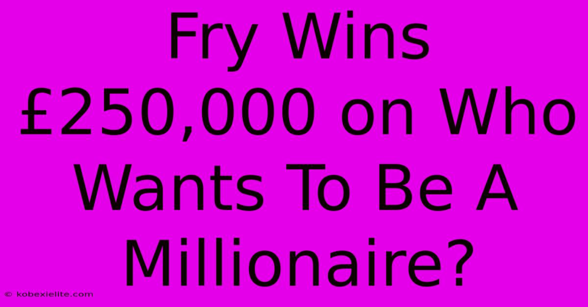 Fry Wins £250,000 On Who Wants To Be A Millionaire?