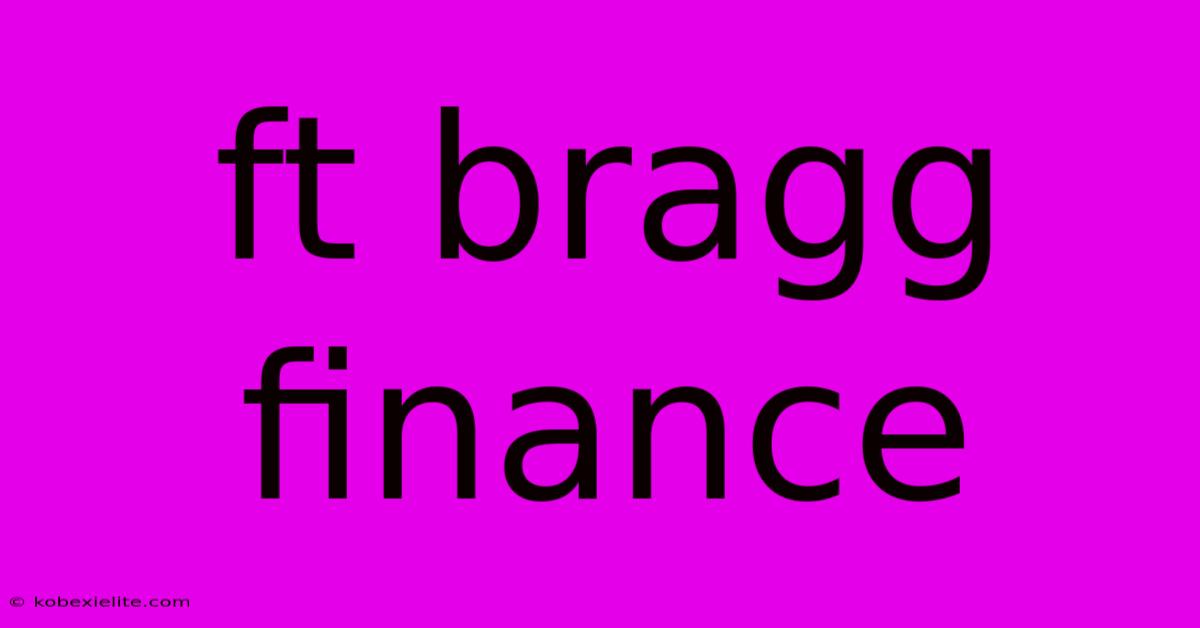 Ft Bragg Finance Ft Bragg Finance