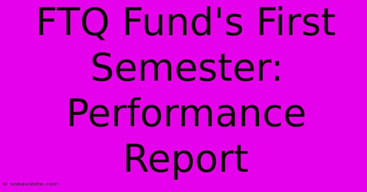 FTQ Fund's First Semester: Performance Report