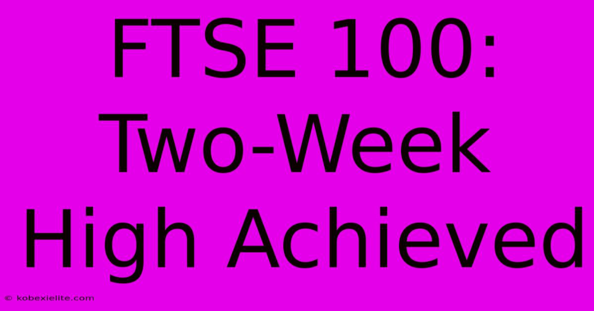 FTSE 100: Two-Week High Achieved