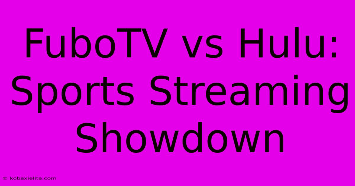 FuboTV Vs Hulu: Sports Streaming Showdown