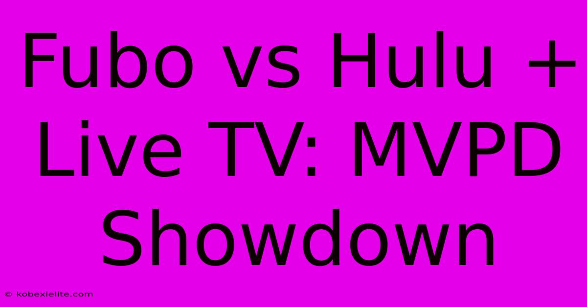 Fubo Vs Hulu + Live TV: MVPD Showdown