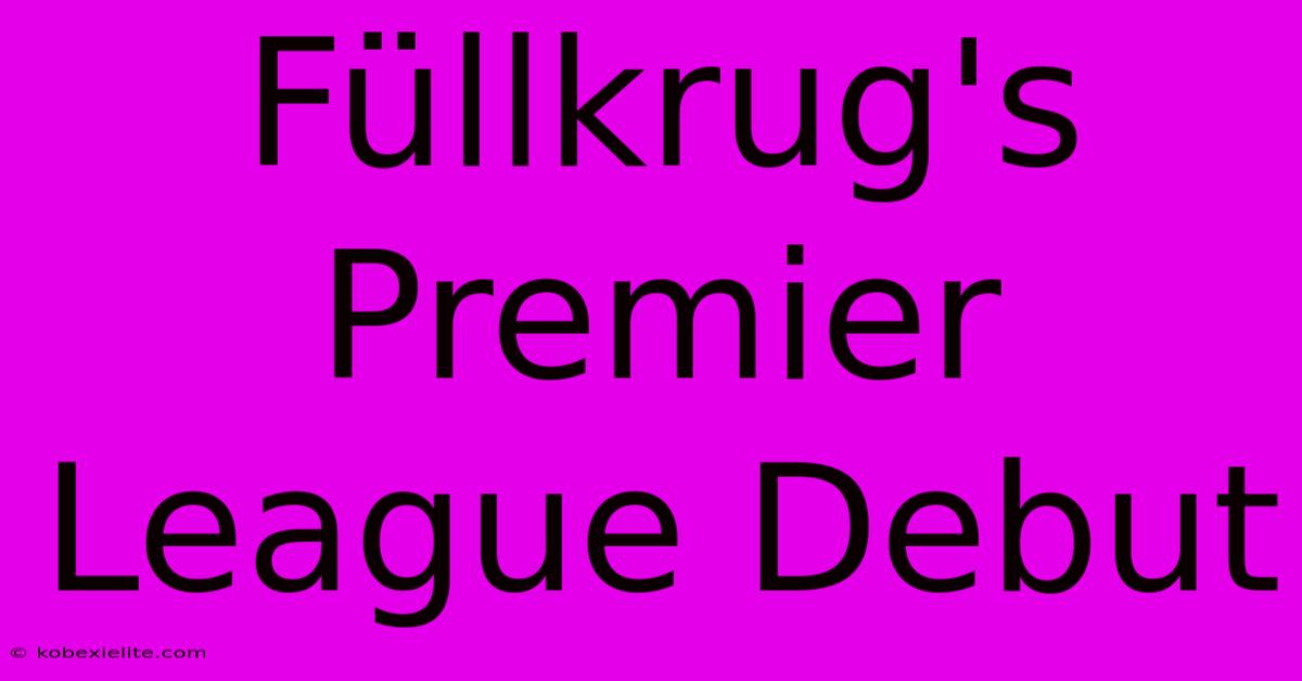 Füllkrug's Premier League Debut