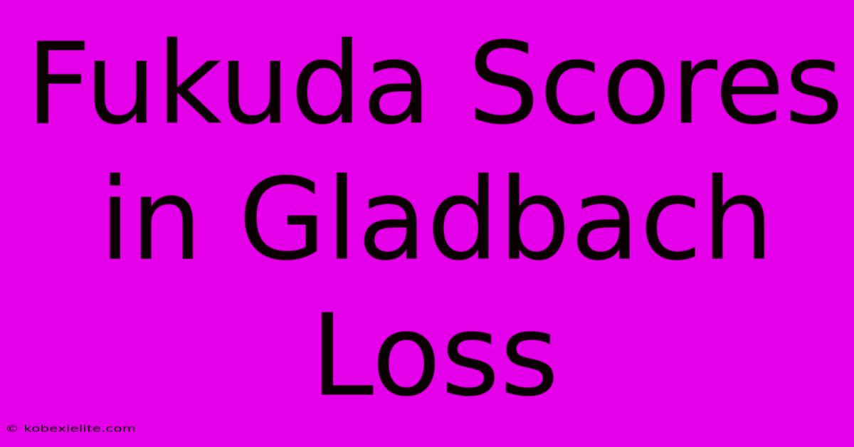 Fukuda Scores In Gladbach Loss