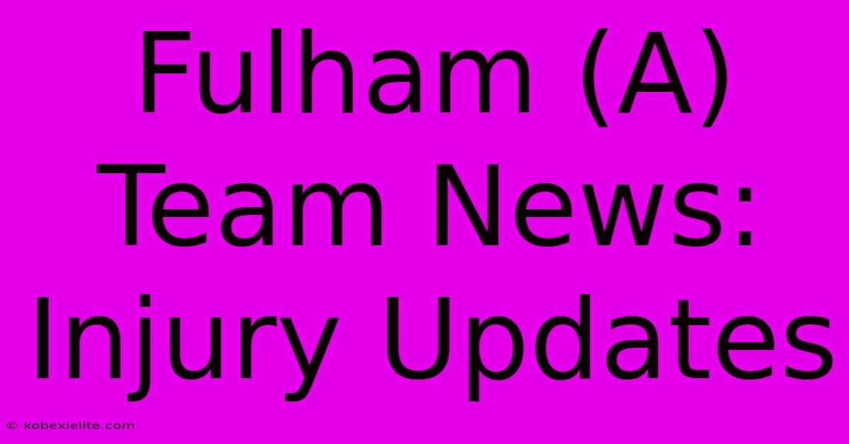 Fulham (A) Team News: Injury Updates