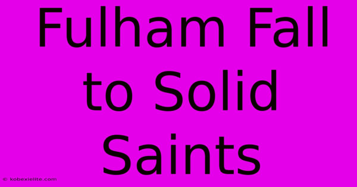 Fulham Fall To Solid Saints