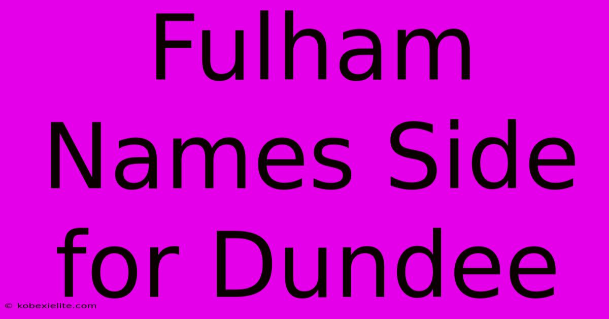 Fulham Names Side For Dundee