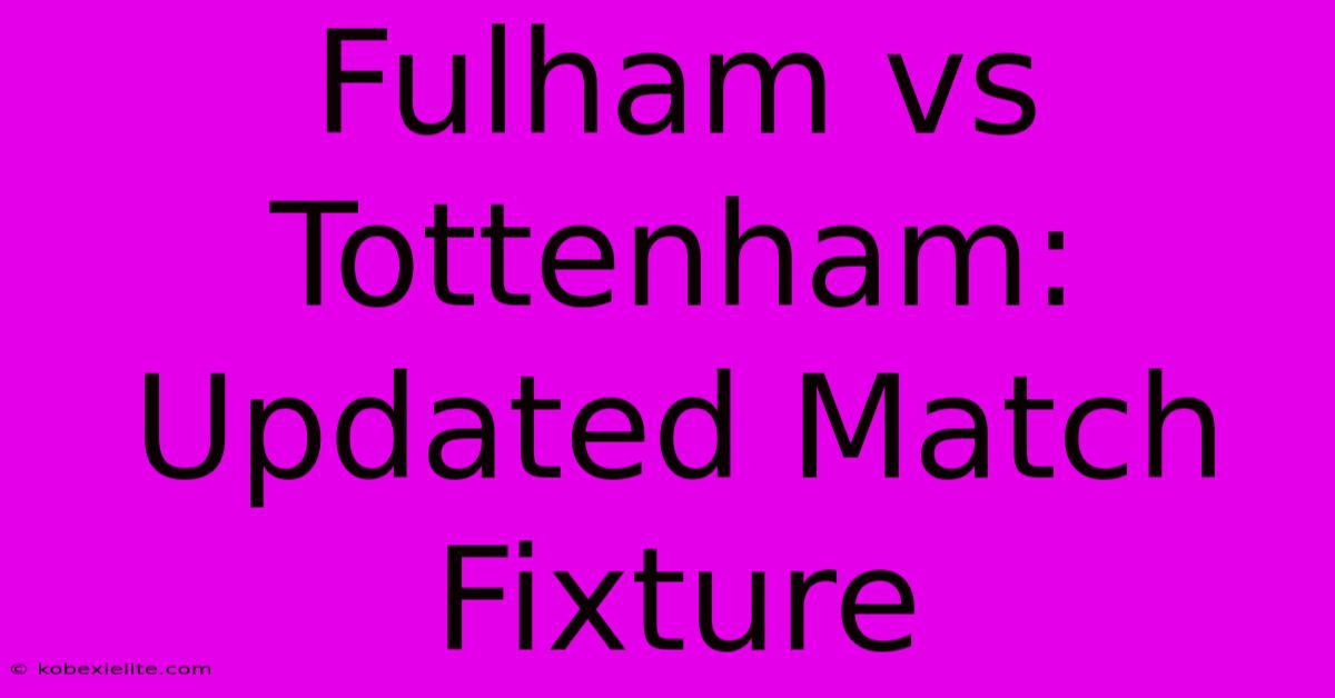 Fulham Vs Tottenham: Updated Match Fixture