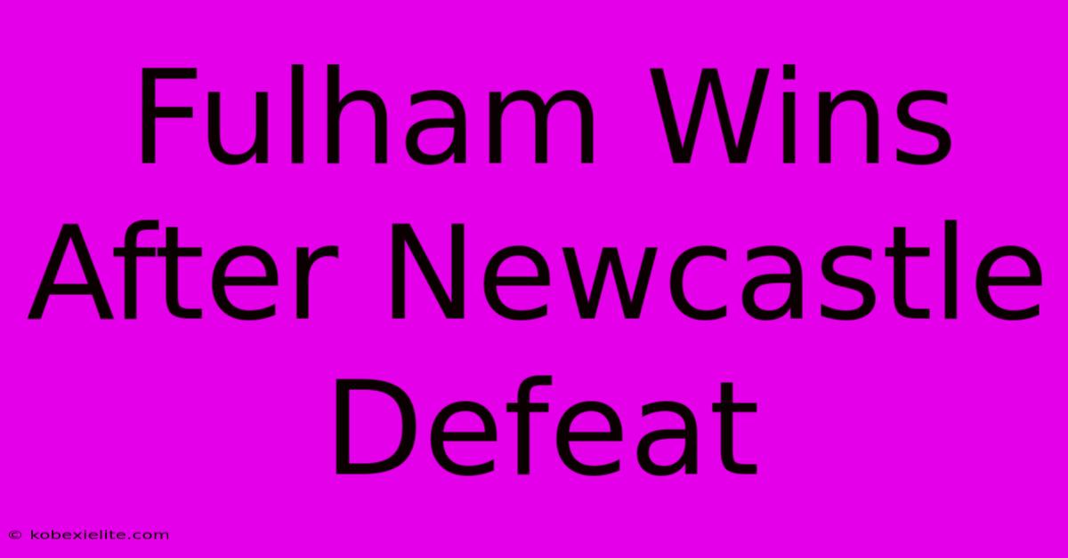 Fulham Wins After Newcastle Defeat