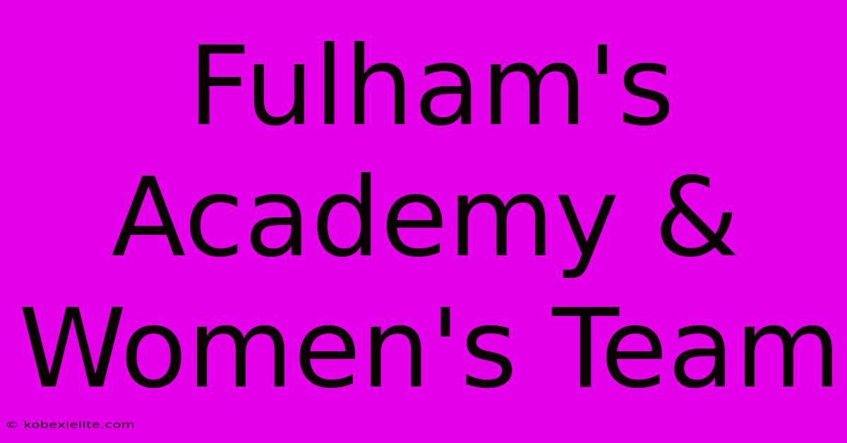 Fulham's Academy & Women's Team